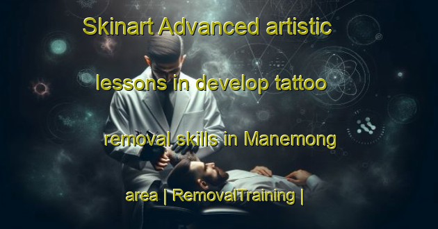 Skinart Advanced artistic lessons in develop tattoo removal skills in Manemong area | RemovalTraining | RemovalClasses | SkinartTraining-Papua New Guinea